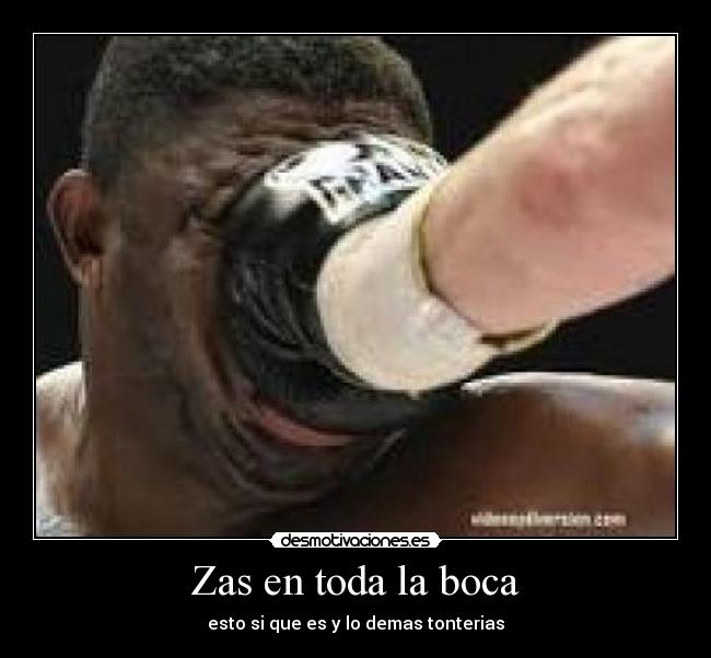 Zas en toda la boca - esto si que es y lo demas tonterias