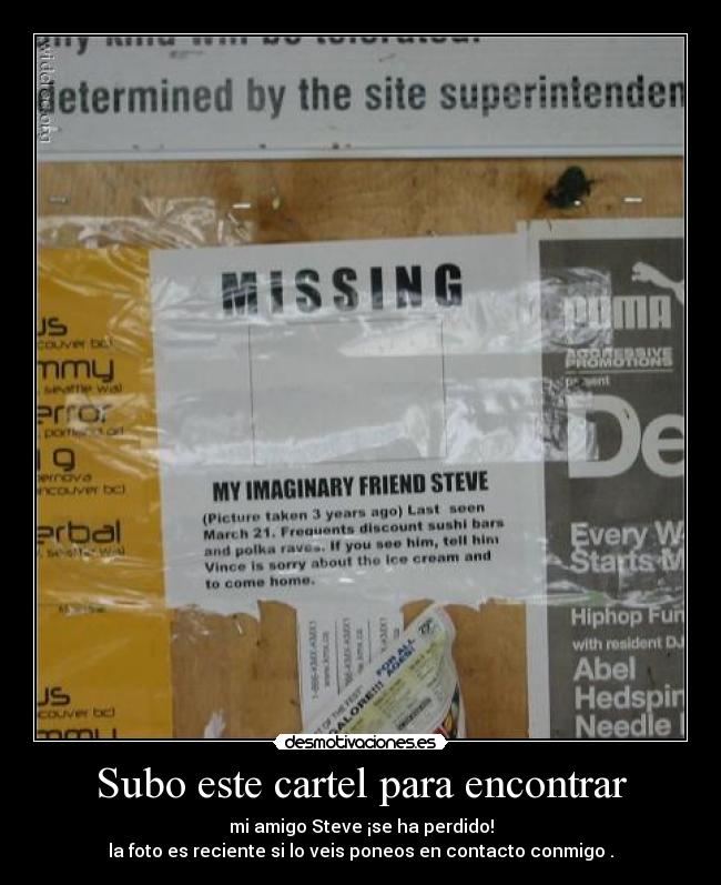 Subo este cartel para encontrar - mi amigo Steve ¡se ha perdido!
la foto es reciente si lo veis poneos en contacto conmigo .