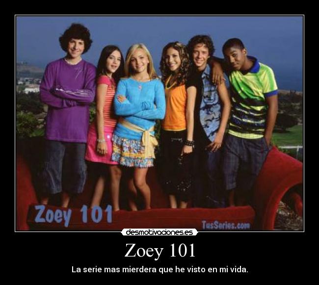 Zoey 101 - La serie mas mierdera que he visto en mi vida.