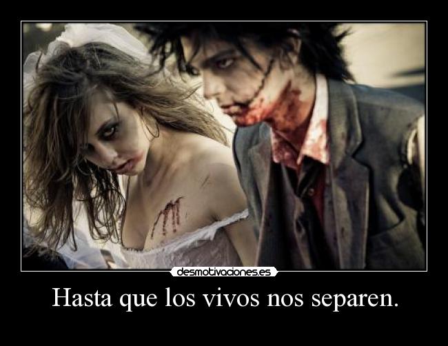 Hasta que los vivos nos separen. - 