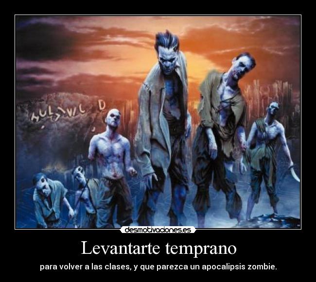 carteles levantarte temprano toma apocalipsis zombie desmotivaciones