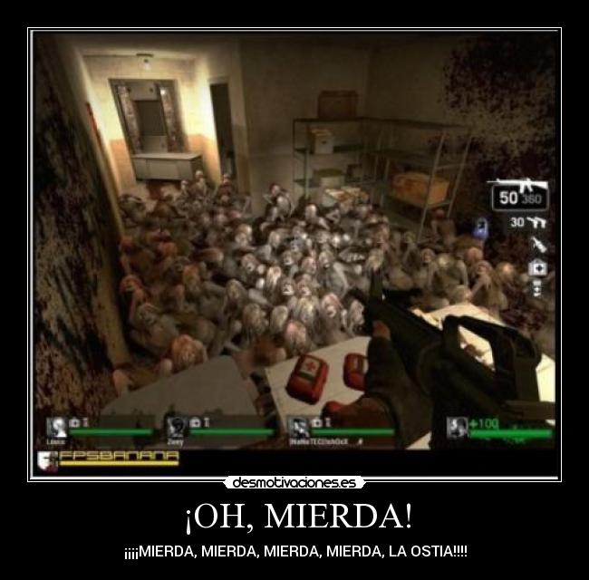 ¡OH, MIERDA! - ¡¡¡¡MIERDA, MIERDA, MIERDA, MIERDA, LA OSTIA!!!!