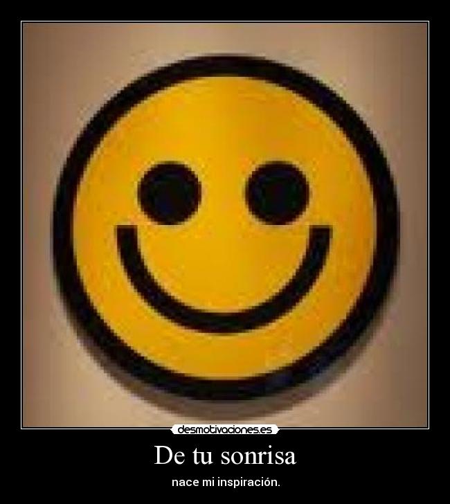 De tu sonrisa - nace mi inspiración.