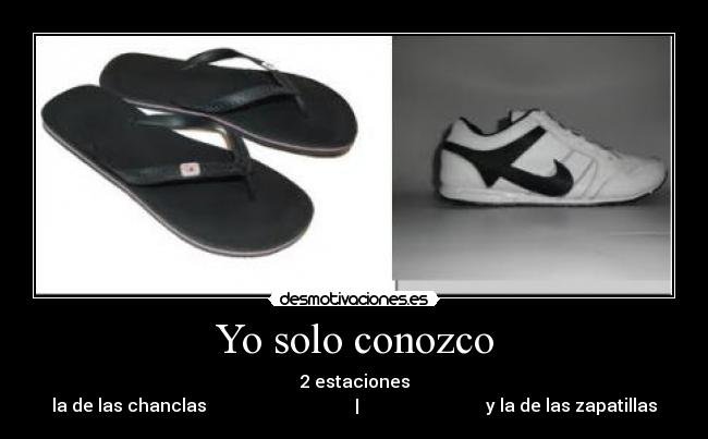 Yo solo conozco - 2 estaciones
la de las chanclas                                  |                             y la de las zapatillas