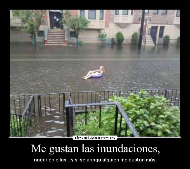 Me gustan las inundaciones, - 