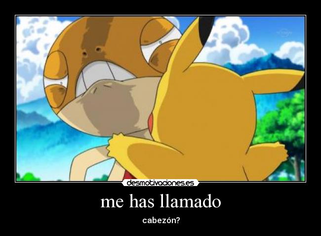 me has llamado - cabezón?