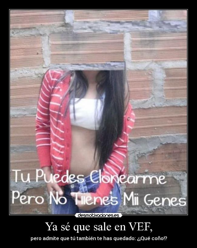 Ya sé que sale en VEF, - pero admite que tú también te has quedado: ¿¡Qué coño!?