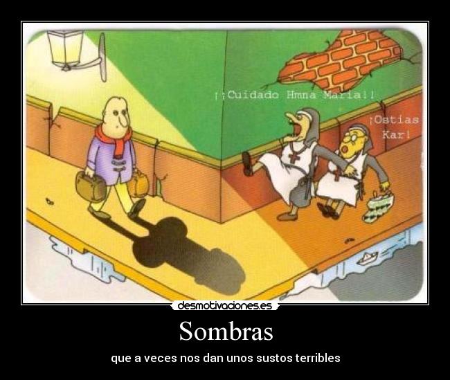 Sombras - que a veces nos dan unos sustos terribles