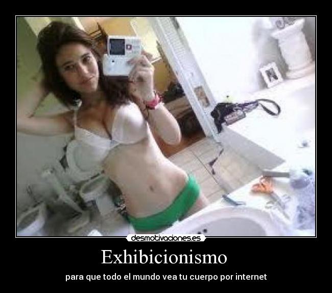 Exhibicionismo - para que todo el mundo vea tu cuerpo por internet