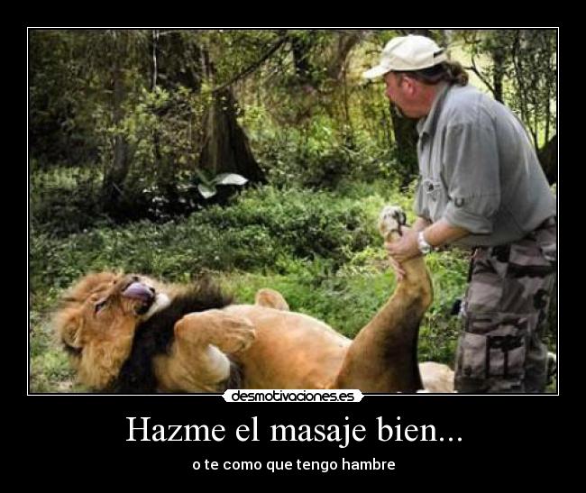 Hazme el masaje bien... - o te como que tengo hambre