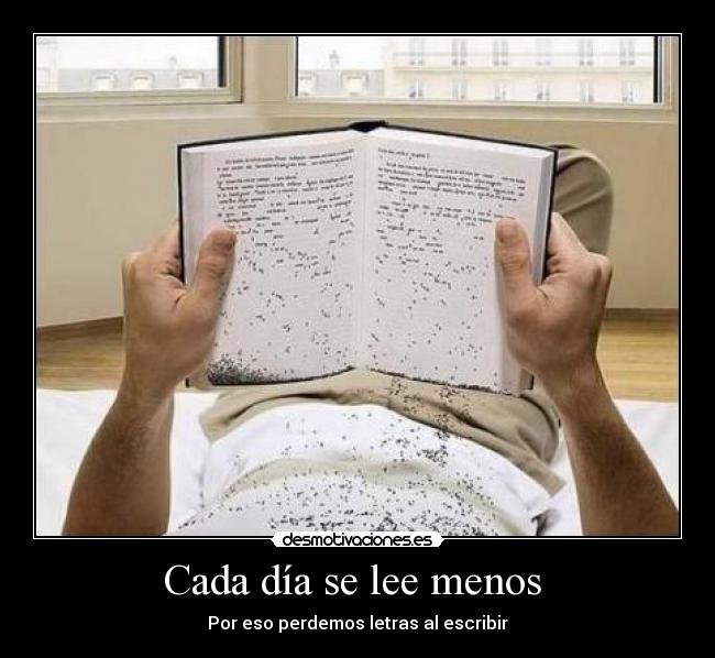 Cada día se lee menos  - Por eso perdemos letras al escribir