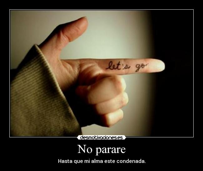 No parare - Hasta que mi alma este condenada.