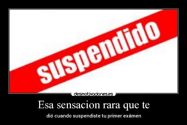 Esa sensacion rara que te -