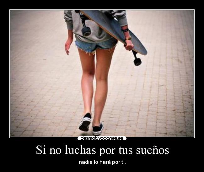 Si no luchas por tus sueños - 