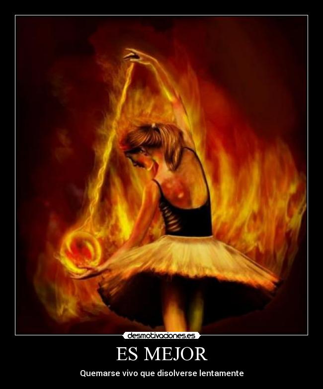 ES MEJOR - Quemarse vivo que disolverse lentamente
