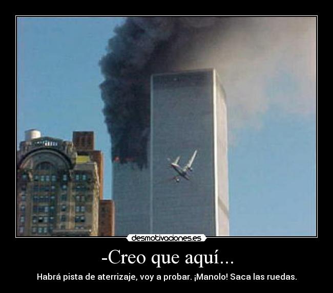 -Creo que aquí... - Habrá pista de aterrizaje, voy a probar. ¡Manolo! Saca las ruedas.