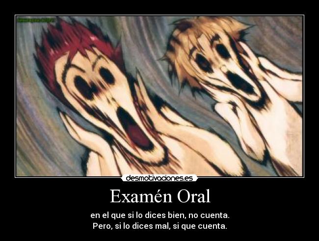 Examén Oral - en el que si lo dices bien, no cuenta.
Pero, si lo dices mal, si que cuenta.