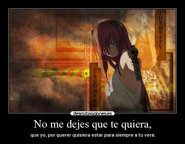 No me dejes que te quiera, -