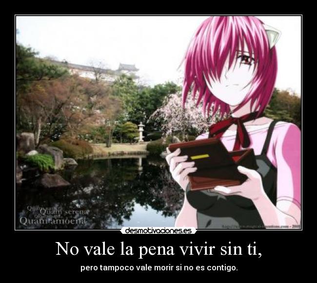 No vale la pena vivir sin ti, -