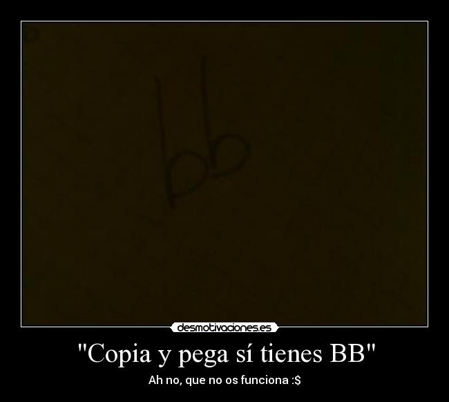 Copia y pega sí tienes BB - Ah no, que no os funciona :$