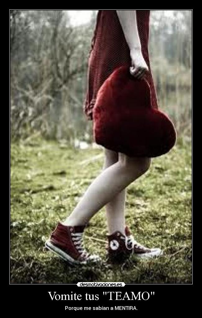 Vomite tus TEAMO - Porque me sabían a MENTIRA.