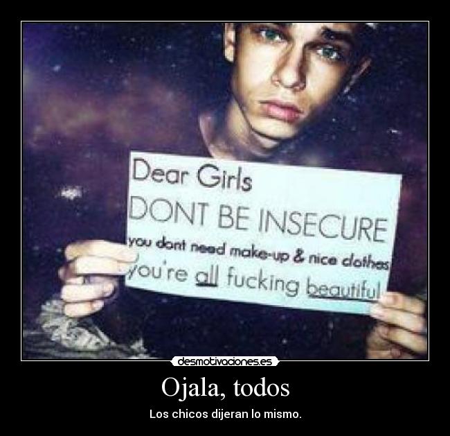 carteles queridas chicas seais inseguras necesitais maqullaros llevar ropa bonita sois preciosas desmotivaciones