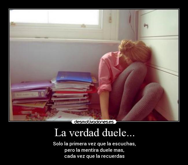 La verdad duele... -