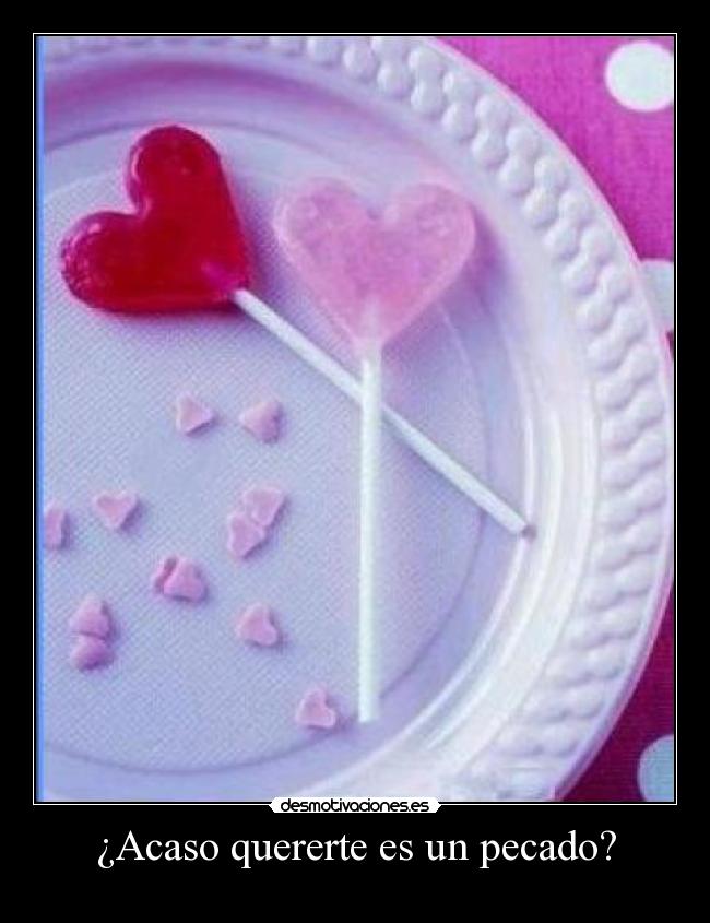¿Acaso quererte es un pecado? -