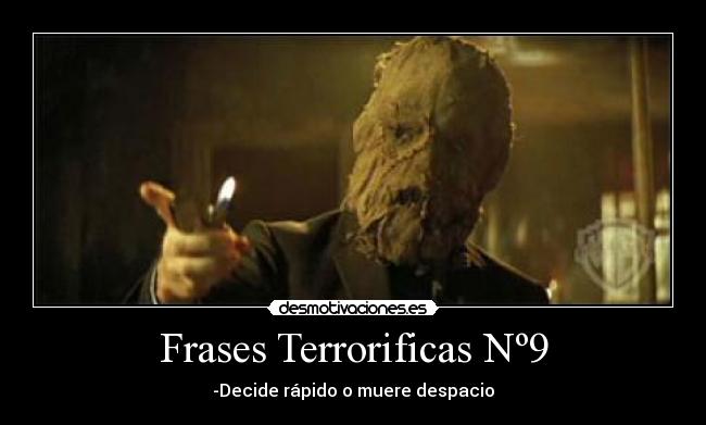 Frases Terrorificas Nº9 - -Decide rápido o muere despacio