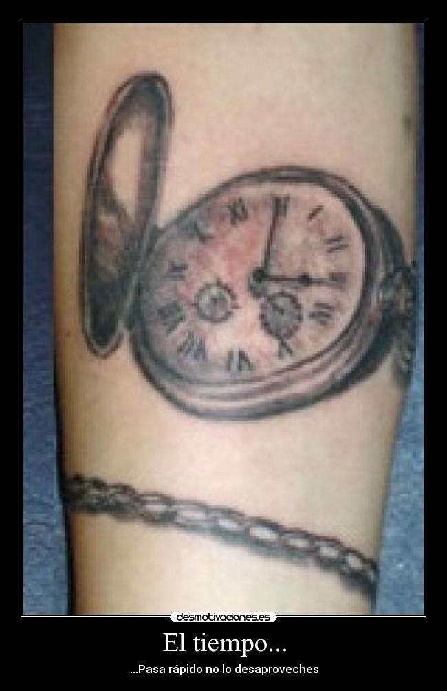 El tiempo... - ...Pasa rápido no lo desaproveches