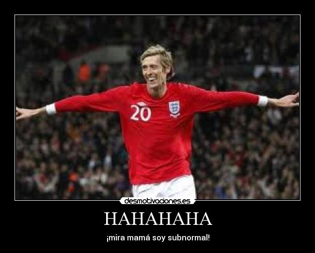 HAHAHAHA - ¡mira mamá soy subnormal!