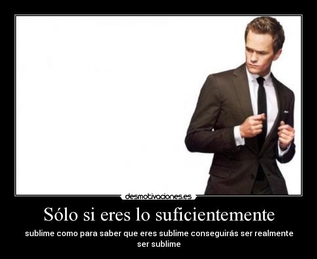 Sólo si eres lo suficientemente -