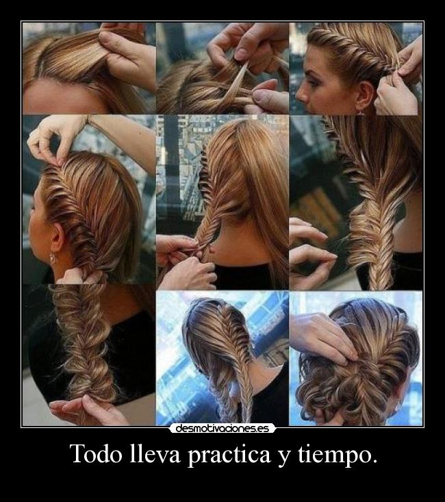 Todo lleva practica y tiempo. - 