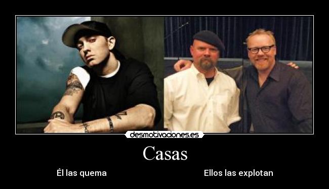 Casas - Él las quema                                                Ellos las explotan