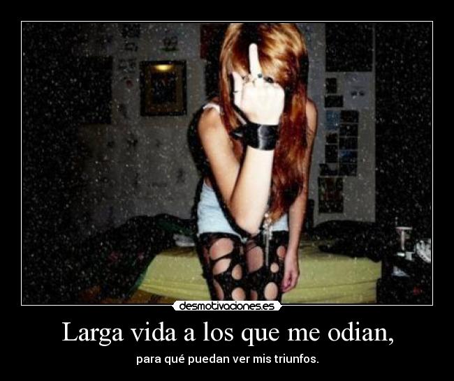 Larga vida a los que me odian, -