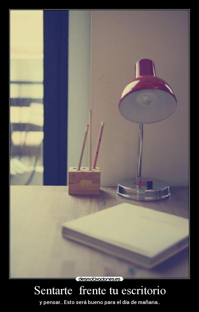 Sentarte frente tu escritorio -
