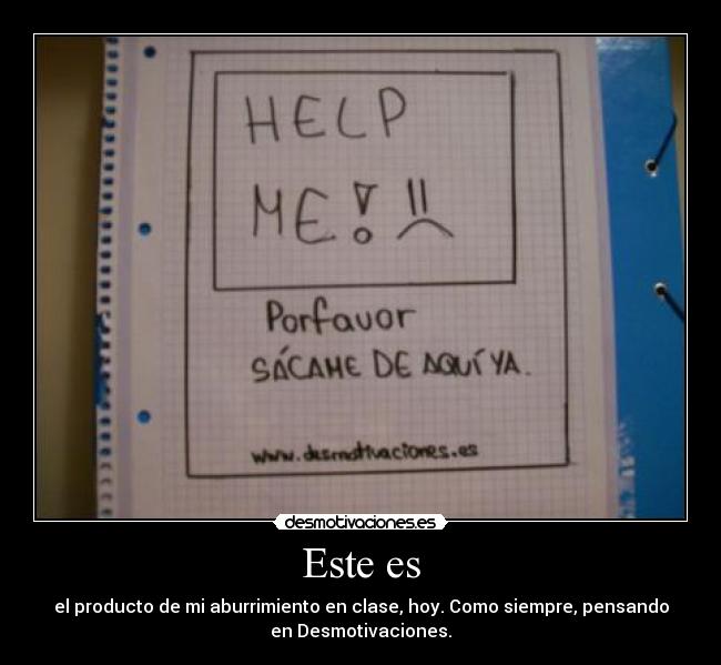 Este es - el producto de mi aburrimiento en clase, hoy. Como siempre, pensando
en Desmotivaciones.