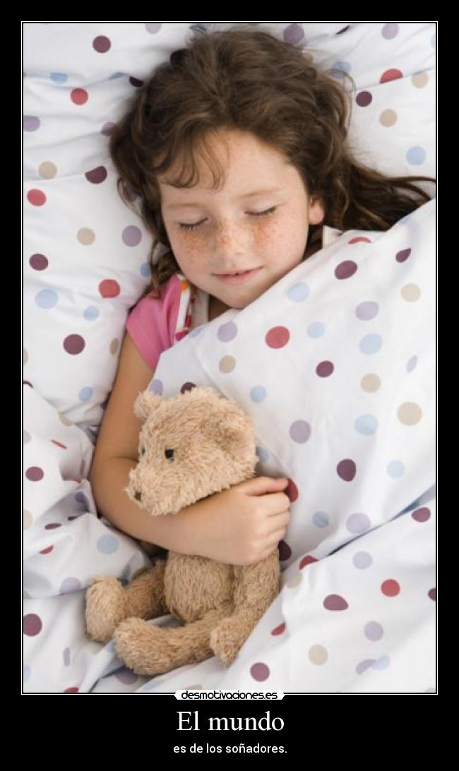 El mundo - es de los soñadores.