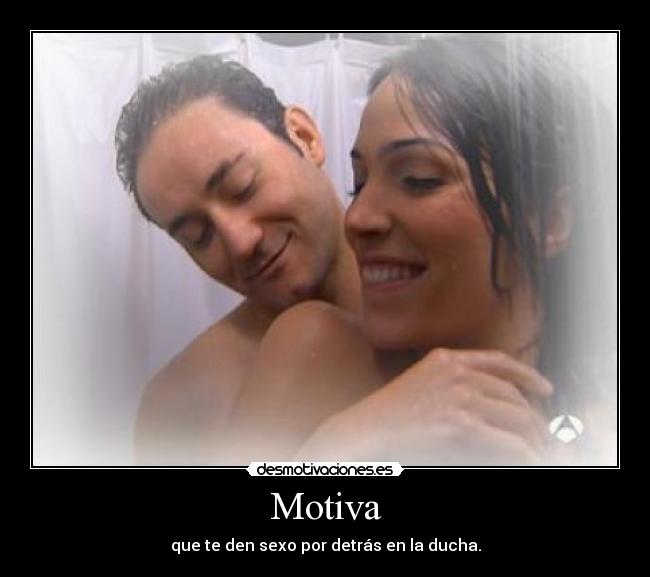 Motiva - que te den sexo por detrás en la ducha.