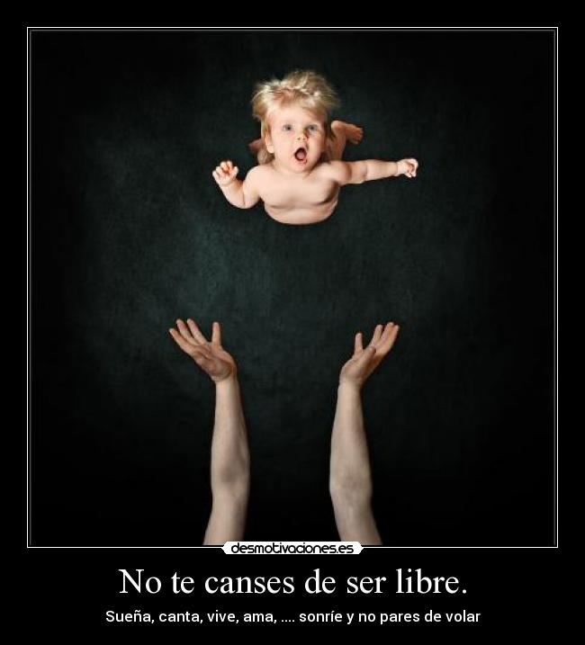 carteles canses ser libre suena canta vive ama  sonrie pares volar juan desmotivaciones