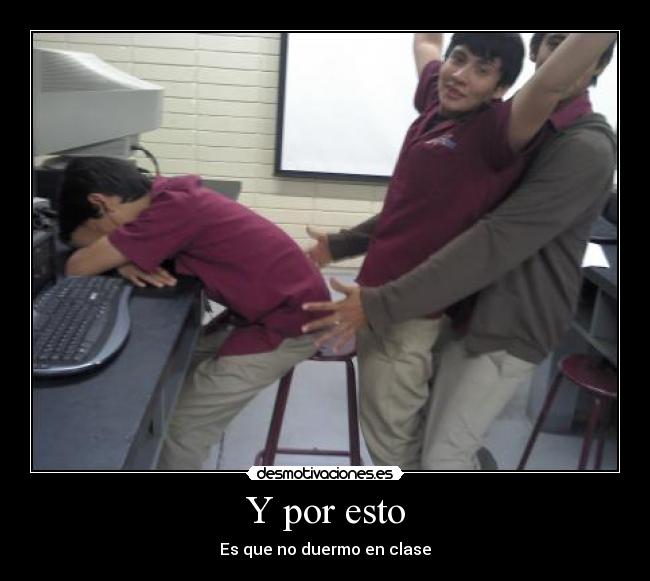 Y por esto - Es que no duermo en clase