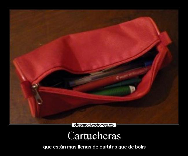 Cartucheras - que están mas llenas de cartitas que de bolis