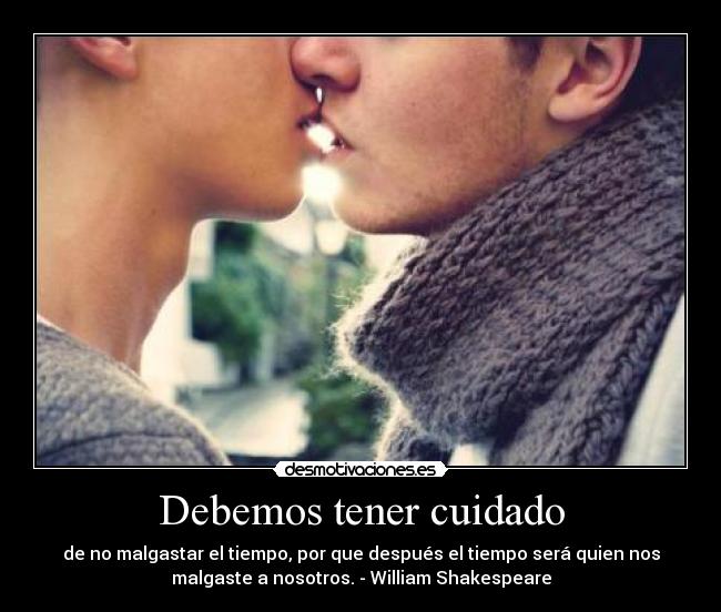Debemos tener cuidado - de no malgastar el tiempo, por que después el tiempo será quien nos
malgaste a nosotros. - William Shakespeare