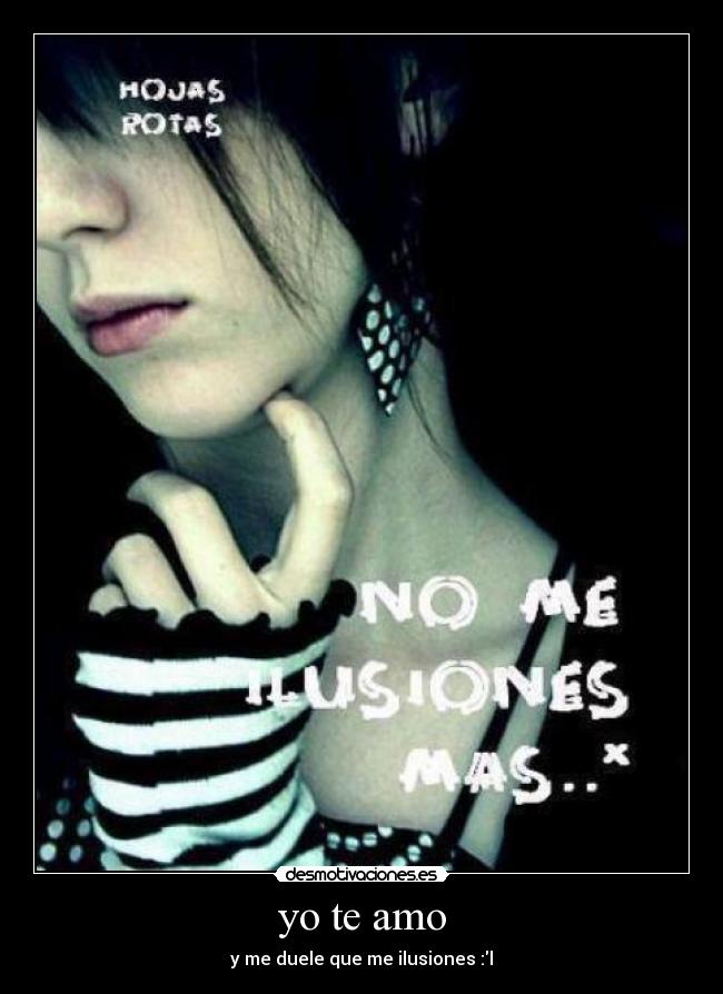 yo te amo - y me duele que me ilusiones :l