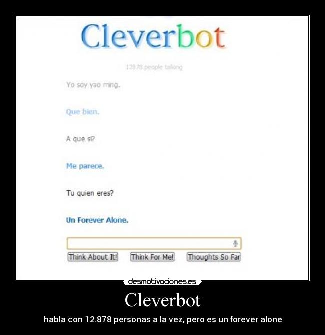 Cleverbot - habla con 12.878 personas a la vez, pero es un forever alone