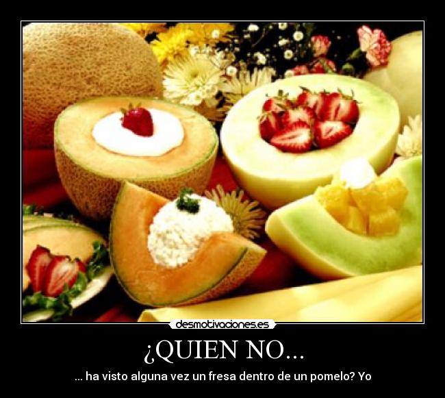 ¿QUIEN NO... - ... ha visto alguna vez un fresa dentro de un pomelo? Yo