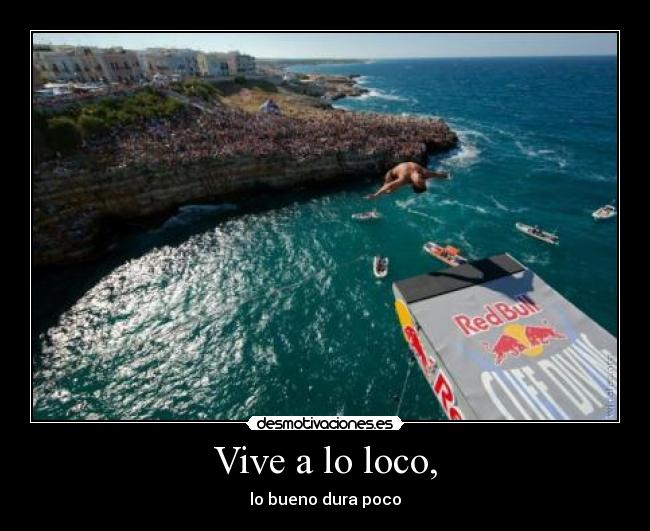 Vive a lo loco, -