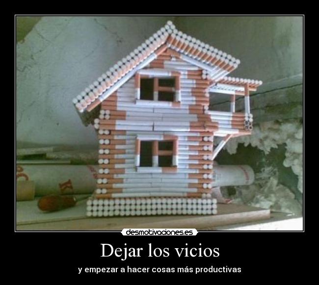 Dejar los vicios - y empezar a hacer cosas más productivas
