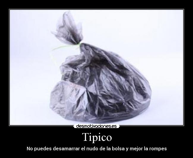 Tipico - No puedes desamarrar el nudo de la bolsa y mejor la rompes