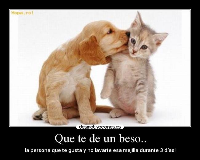 Que te de un beso.. -